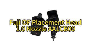 Maximize SMT Throughput: Fuji OF Series 1.0 Nozzle (AA1CB00) Upgrade #smt #fuji #nozzle #smtmachine