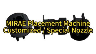 MIRAE Placement Machine Customized / Special Nozzle