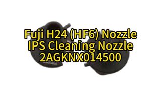 Fuji H24 HF6 Nozzle IPS Clean Nozzle 2AGKNX014500 | Ultimate Precision for High-Speed SMT Placement