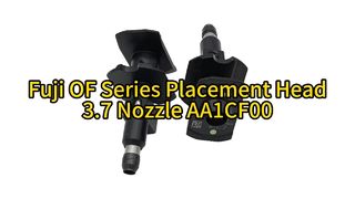 FUJI OF Series Placement Head 3.7 Nozzle AA1CF00 | Ultra-High Speed & Precision for SMT Assembly