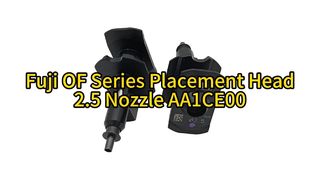 Fuji OF Series 2.5 Nozzle AA1CE00 Review: High-Speed Precision for Miniaturized SMT Assembly #smt