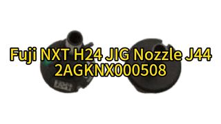 Fuji NXT H24 JIG Nozzle J44 2AGKNX000508 | Ultimate Precision for High-Speed SMT Placement #smt