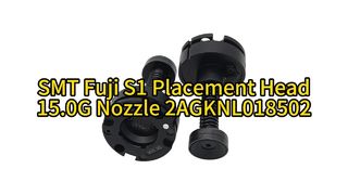 R28-150G-365-F Fuji S1 Series 15.0G Nozzle | Ultimate Precision for High-Speed SMT Placement #smt