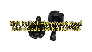 R28-100-365-F Fuji S1 Series 10.0 หัวฉีด | ความแม่นยำสูงสุดสำหรับการวางตำแหน่ง SMT ความเร็วสูง #smt