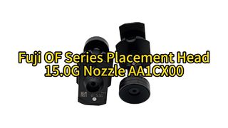 High-Performance SMT Fuji OF Series Placement Head | 15.0G Nozzle AA1CX00 for Precision Mounting