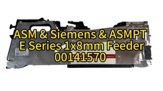 00141570-02 ASMPT E Series 1x8mm Feeder – OEM ASM Siemens SMT Feeder for High-Speed Pick & Place