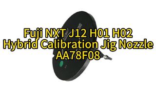 AA78F08  SMT Fuji NXT J12 H01 H02 Hybrid Calibration Jig Nozzle (AA78F00) #smt #smtmachine #fuji