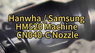 Hanwha / Samsung SMT Pick And Place Machine HM520 CN040-C Nozzle